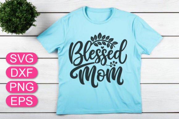 Blessed Mom SVG: Graphics for T-Shirt Designs