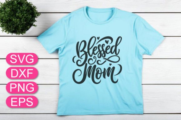 Blessed Mom SVG: Graphics for T-Shirt Designs
