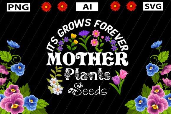 Its Grows Forever Mother Plants Seeds Graphics and Crafts