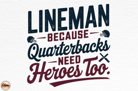Lineman Because Quarterbacks Need Heroes Graphics for Crafts