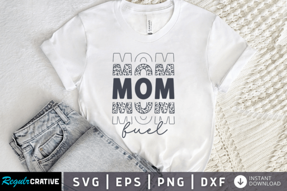 Mom Fuel SVG: Graphics for T-Shirt Designs
