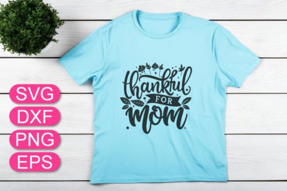 Thankful for Mom SVG: Graphics & T-Shirt Designs