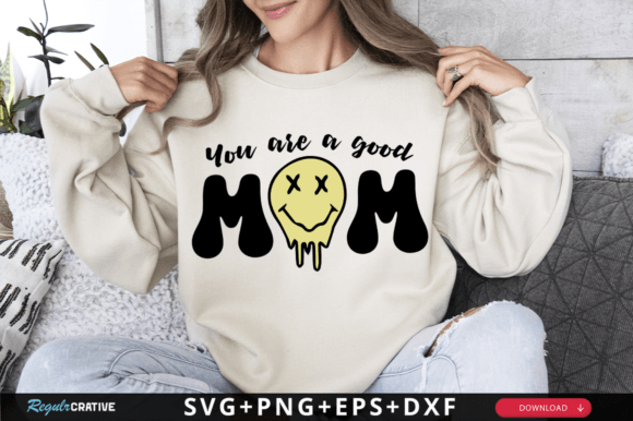 You Are a Good MOM SVG: Graphics for T-Shirt Designs